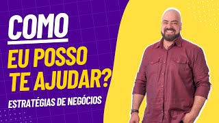 Como eu posso ajudar? | Estratégias de Negócios | Lucratividade x Vender Mais