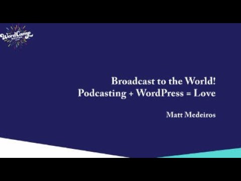 Matt Medeiros: Broadcast to the world! Podcasting + WordPress = ❤️