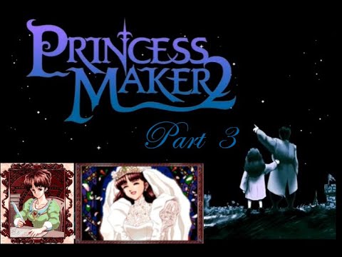 Let's Play Princess Maker 2 Refine! (Part 3: Princess ending)