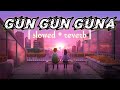 Gun Gun Guna Songs Slowed And Reverb Lofi Song Youtube Music Musicvideo Song Romantic