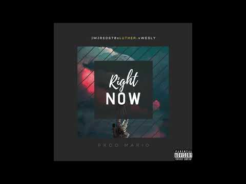 IMJred670 " Right Now" ft. Luther. & Wesly (Prod.Mario)