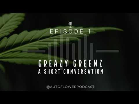 Episode 1: Greazy Greenz - A Short Conversation (Autoflower Cannabis Podcast)