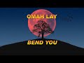 OMAH LAY- BEND YOU (Lyrics Video)