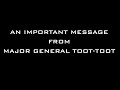 An Important Message from Major General Toot-Toot