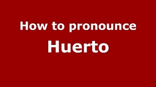 How to pronounce Huerto