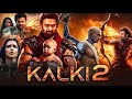 Kalki 2 Full Movie Hindi Prabhas Amitabh Bachchan Deepika Padukone Review Or Facts