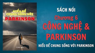Sách nói: Hiểu để chung sống với Parkinson | Chương 6: Công nghệ và Parkinson