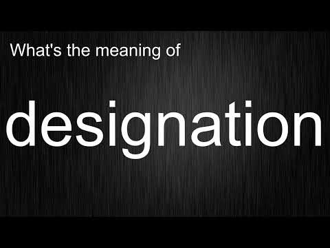 What's the meaning of "designation", How to pronounce designation?