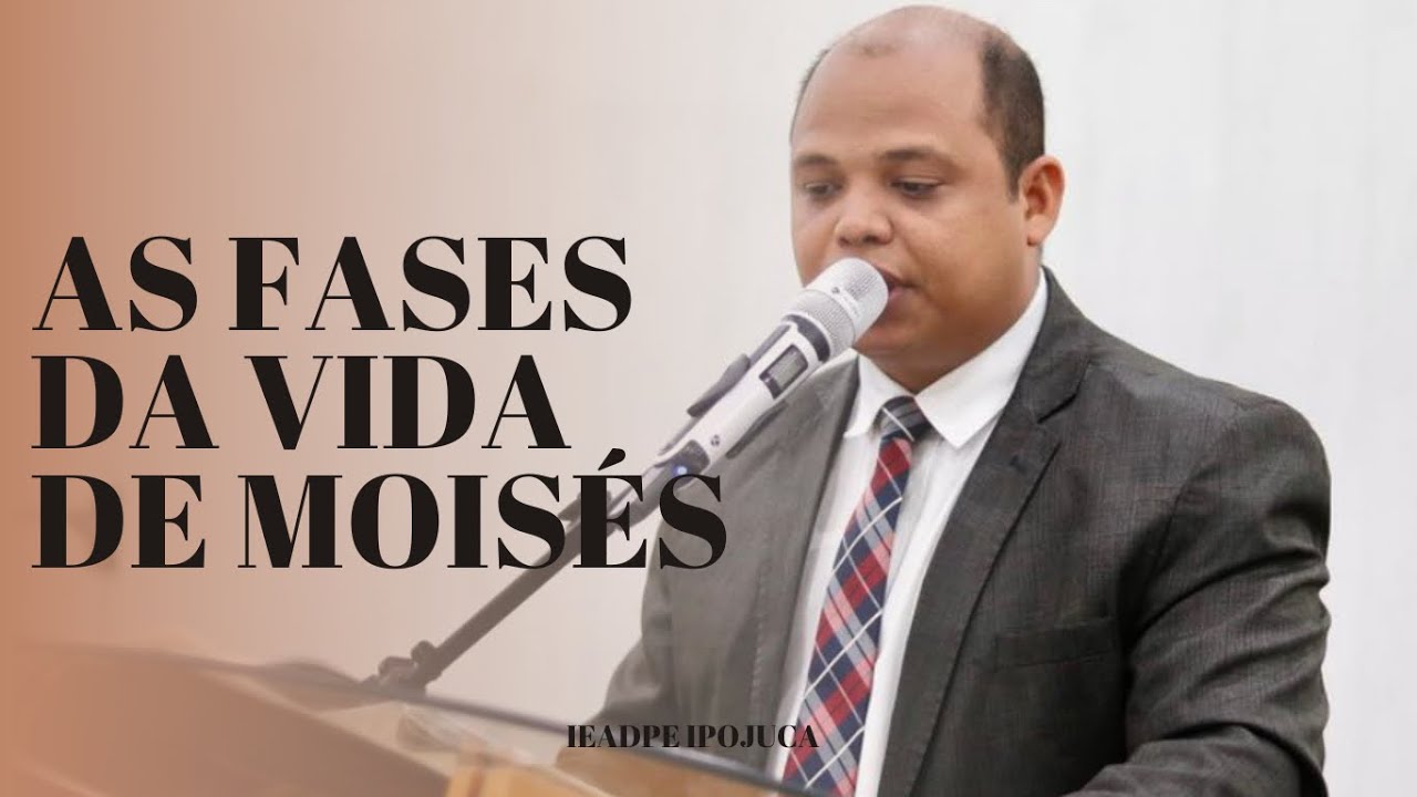 AS FASES DA VIDA DE MOISÉS - Presbítero Henrique Agnes | IEADPE IPOJUCA