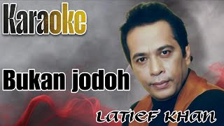 Download lagu Bukan jodoh KARAOKE latief Khan original  mp3
