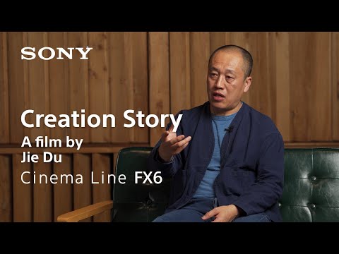 "Creation Story by Jie Du" shot on Cinema Line FX6 | Sony | α