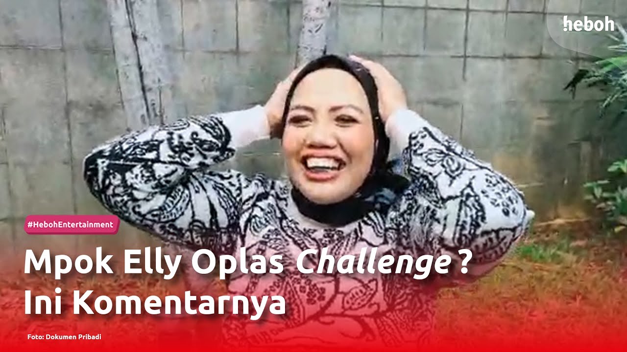 Mpok Elly Oplas Challange? Ini Komentarnya