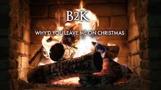 B2K – Why’d You Leave Me On Christmas (Official Yule Log – Christmas Songs)