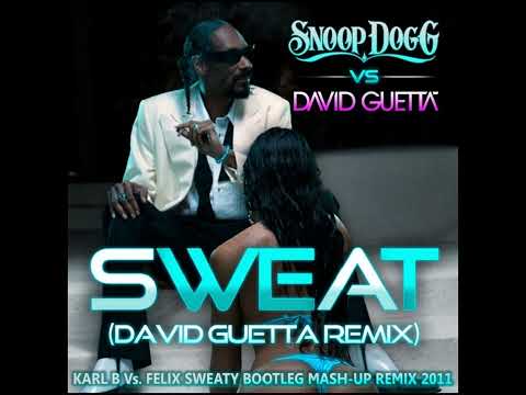 Snoop Dogg Vs. David Guetta - Sweat ( Karl B Vs. Felix Sweaty Bootleg Mash-Up Remix )
