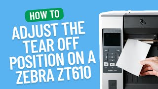 How to adjust the tear off position on a Zebra ZT610 | Smith Corona Labels