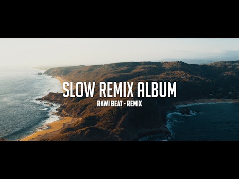 Slow Remix Album !!! - Rawi Beat - Remix