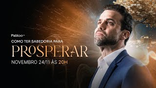 Como ter sabedoria para prosperar | 24/11 às 20h com Pablo Marçal AO VIVO.
