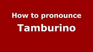 How to pronounce Tamburino