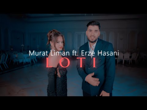 Murat Liman ft. Erzë Hasani - LOTI (Official Video)