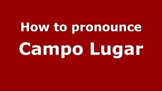 How to pronounce Campo Lugar