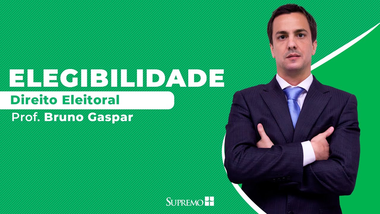 Elegibilidade - Direito Eleitoral - Prof. Bruno Gaspar