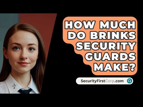 How Much Do Brinks Security Guards Make? - SecurityFirstCorp.com