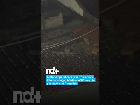 Forte temporal com granizo e chuva intensa atinge cidades de SC durante passagem de frente fria