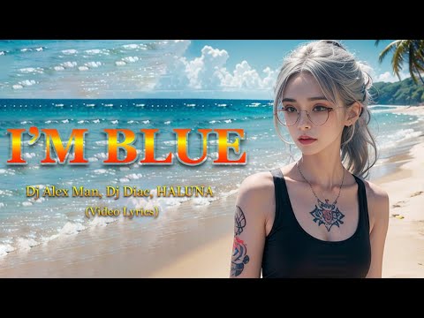Lyrics video - Dj Alex Man, Dj Diac, HALUNA - I’m Blue