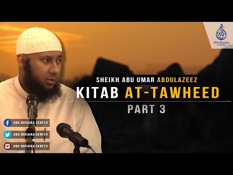 Kitab At-Tawheed - Class 3 | Sheikh Abu Umar Abdulazeez