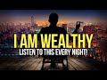 I AM WEALTHY Money Affirmations For Success Health Wealth Listen To This Every Night