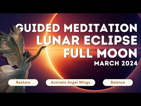 March '24 Full Moon Lunar Eclipse Meditation | Activate Your Angel Wings! Wings Up!