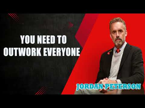 Jordan Peterson - YOU NEED TO OUTWORK EVERYONE