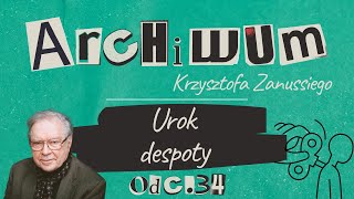 ARCHIWUM KRZYSZTOFA ZANUSSIEGO |  „UROK DESPOTY” | ODC. 34