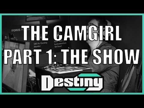 Destiny Classics: The Camgirl - Part 1: The Show