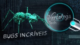 Bugs incríveis  | Nerdologia Tech