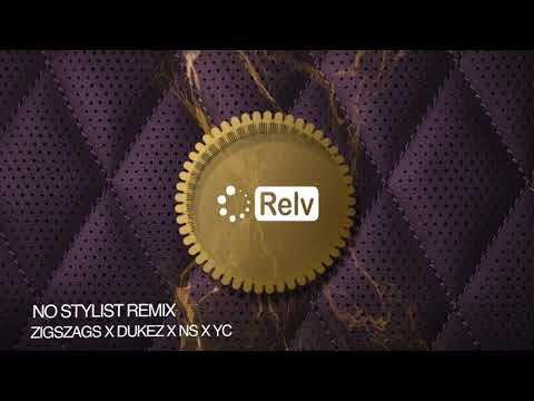 Zigszags x Duk3z x Yc x Ns - No Stylist (Remix) [Relv Music]