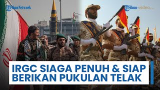IRGC Siaga Penuh & Akui Siap Beri Pukulan Telak, Iran Ingatkan Dampak Fatal Serangan AS dan Israel