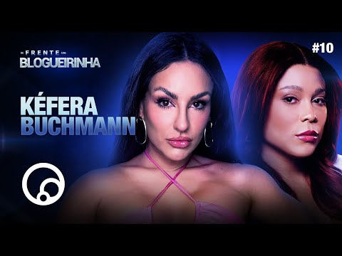 DE FRENTE COM BLOGUEIRINHA: KÉFERA BUCHMANN - T3E10 | DiaTV