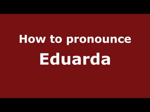 How to Pronounce Eduarda - PronounceNames.com