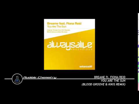 Breame ft. Fiona Reid - You Are The Sun (Blood Groove & Kikis Remix)
