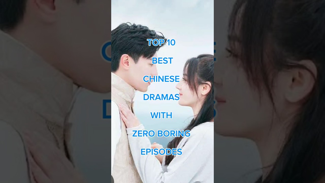 Top 10 best chinese dramas list with zero boring episodes to watch right now #cdrama #viralvideo