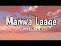 Manwa Laage - Slowed & Reverb l Arijt Singh,  Shreya Ghosal l Happy New Year l Music & Lyrics
