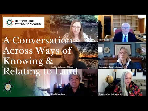 Reconciling Ways of Knowing, Dialogue 8: "A Conversation Across Ways of Knowing & Relating to Land"