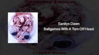 Sanitys Dawn - Ballgames With A Torn Off Head (HQ)