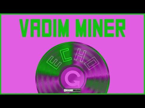 Vadim Miner - Echo (Original Mix) (Official Audio) | GRAND Music