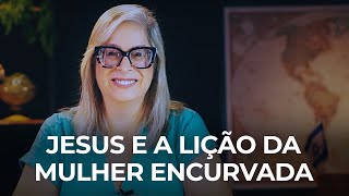 Jesus e a lição da mulher encurvada