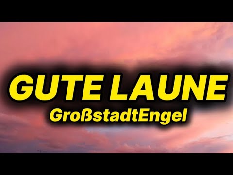  GroßstadtEngelel - Gute Laune (lyrics/text)