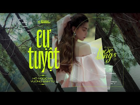 Cự Tuyệt | Hồ Ngọc Hà x Vương Anh Tú | Love Songs Studio Session