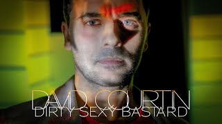 David Courtin - Dirty Sexy Bastard [Clip Officiel]