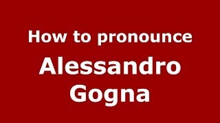 How to pronounce Alessandro Gogna